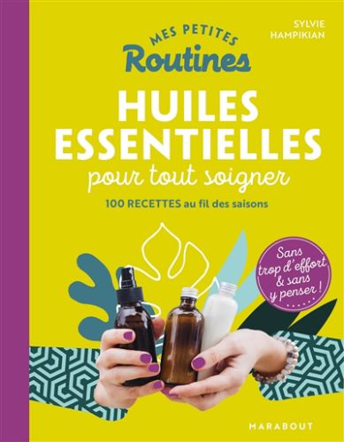 Mes petites routines huiles essentielles pour tout soigner