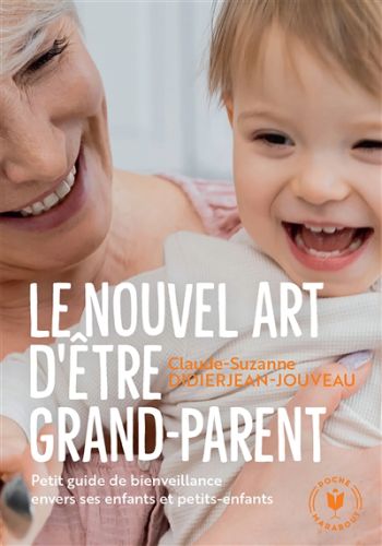 Le nouvel art d''être grand-parent : petit guide de bienveillance envers ses enfants et petits-enfan