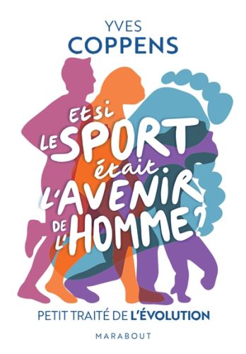 Et si le sport était l'avenir de l'homme ? : petit traité de l'évolution, poche marabout. sciences h