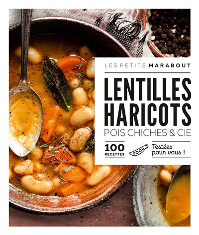 Lentilles, haricots, pois chiches & cie : 100 recettes : testées pour vous !