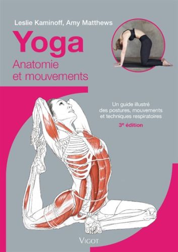 Yoga : anatomie et mouvements : un guide illustré des postures, mouvements et techniques respiratoir