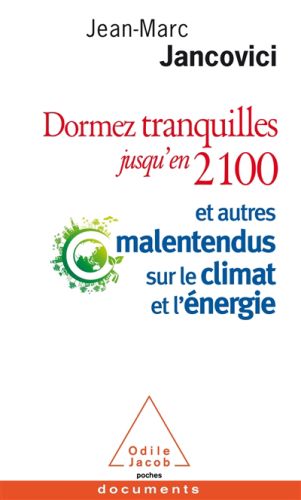 Dormez tranquilles jusqu''en 2100 : et autres malentendus sur le climat et l''énergie