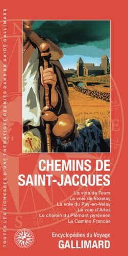 Chemins de saint-jacques : la voie de tours, la voie de vézelay, la voie du puy-en-velay, la voie d'