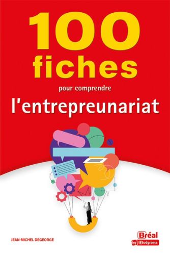 100 fiches pour comprendre l''entrepreneuriat