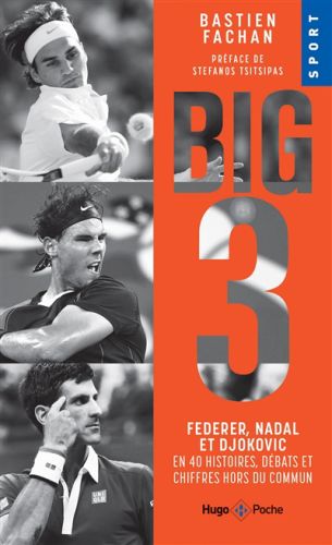 Big 3 : federer, nadal et djokovic en 40 histoires, débats et chiffres hors du commun, hugo poche. s