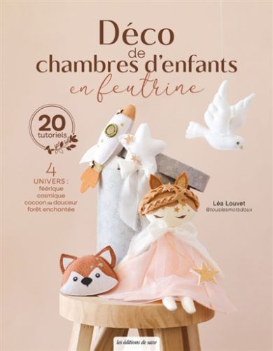 Déco de chambres d''enfants en feutrine : 4 univers, féerique, cosmique, cocoon de douceur, forêt en