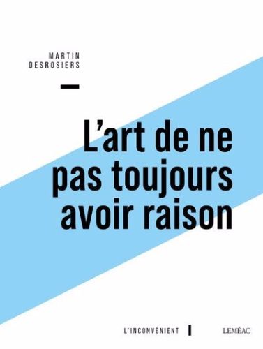 L'art de ne pas toujours avoir raison : ou penser contre soi-même avec montaigne, l'inconvénient