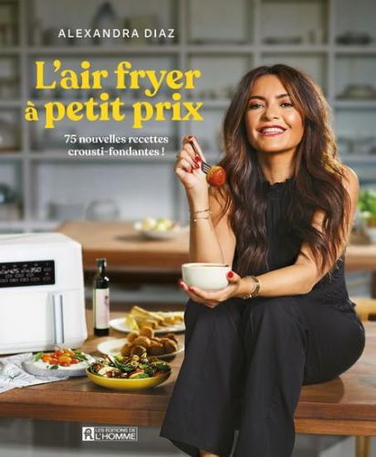 L''air fryer à petit prix : 75 nouvelles recettes crousti-fondantes !