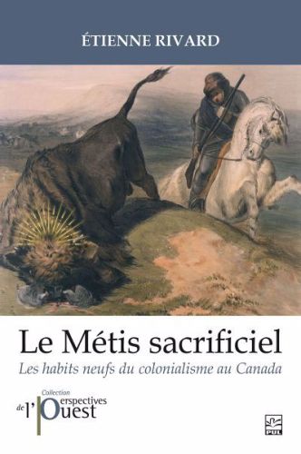 Le métis sacrificiel : les habits neufs du colonialisme au canada