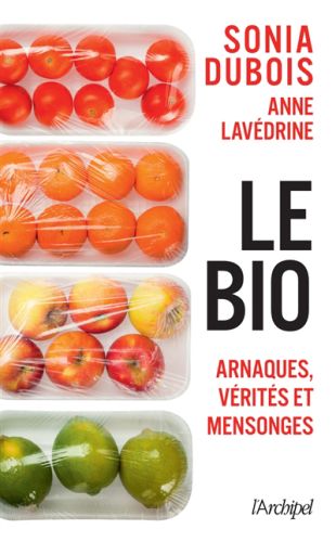 Le bio : arnaques, vérités et mensonges