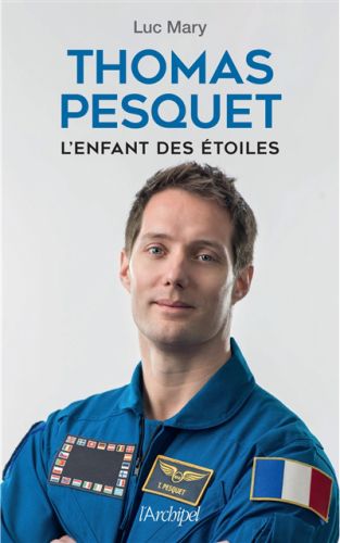 Thomas pesquet : l''enfant des étoiles