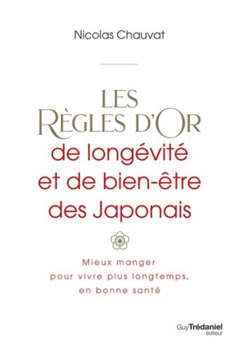 Les règles d''or de longévité et de bien-être des japonais : mieux manger pour vivre plus longtemps,