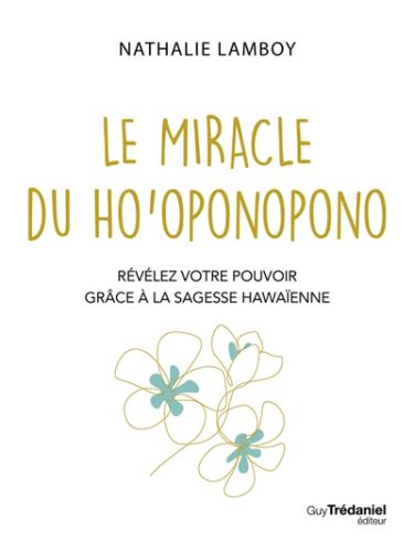 Le miracle du ho''oponopono : révélez votre pouvoir grâce à la sagesse hawaïenne