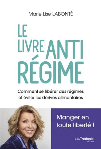 Le livre antirégime : comment se libérer des régimes et éviter les dérives alimentaires : manger en