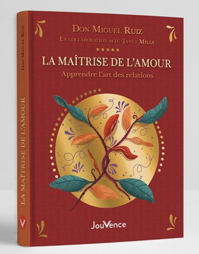 La maîtrise de l''amour : apprendre l''art des relations