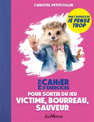 Petit cahier d''exercices pour sortir du jeu : victime, bourreau, sauveur