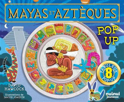 Mayas et aztèques : pop-up : 8 fabuleux pop-up