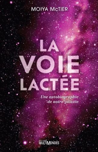 La voie lactée : une autobiographie de notre galaxie