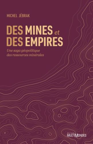 Des mines et des empires : une saga géopolitique des ressources minérales