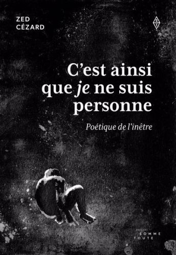 C''est ainsi que je ne suis personne : poétique de l''inêtre