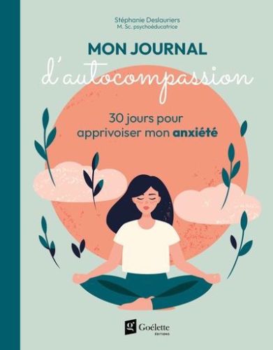 Mon journal d''autocompassion : 30 jours pour apprivoiser mon anxiété