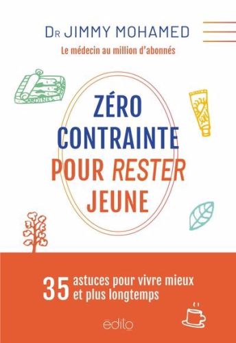 Zéro contrainte pour rester jeune : 35 astuces pour vivre mieux et plus longtemps