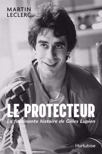 Le protecteur - la fascinante histoire de gilles lupien