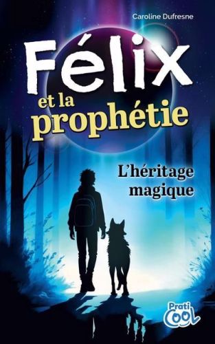 Félix et la prophétie : l’héritage magique