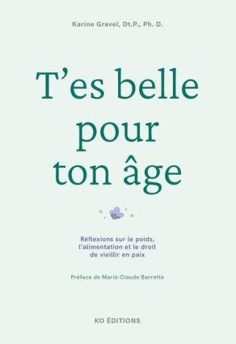 T''es belle pour ton âge : réflexions sur le poids, l’alimentation et le droit de vieillir en paix