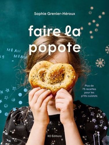 Faire la popote : plus de 75 recettes pour les p''tits cuistots