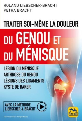 Traiter soi-même la douleur du genou et du ménisque : lésion du ménisque, arthrose du genou, lésions