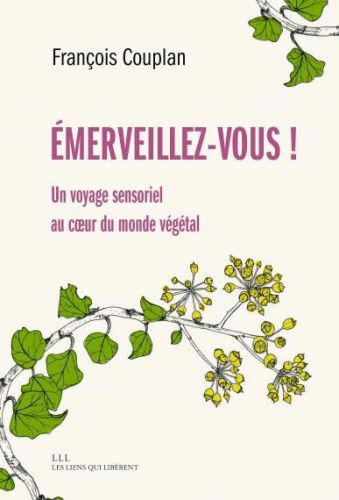 Emerveillez-vous ! : un voyage sensoriel au coeur du monde végétal, poche +