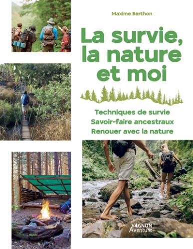 La survie, la nature et moi : 40 techniques et exercices faciles : techniques de survie, savoir-fair