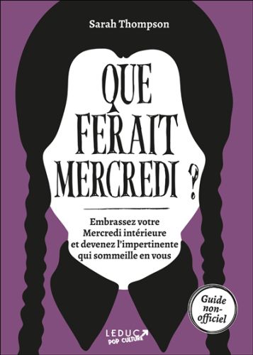 Que ferait mercredi ? : embrassez votre mercredi intérieure et devenez l''impertinente qui sommeille