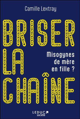 Briser la chaîne : misogynes de mère en fille ?, leduc société