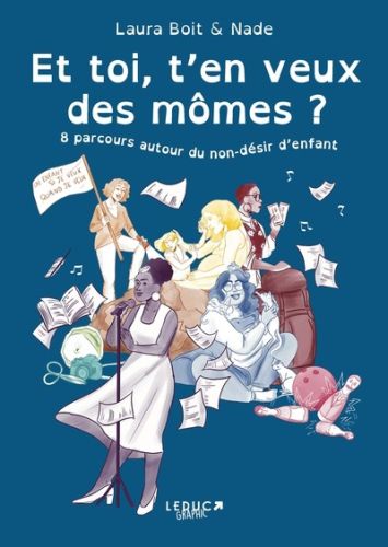 Et toi, t''en veux des mômes ? : 8 parcours autour du non-désir d''enfant