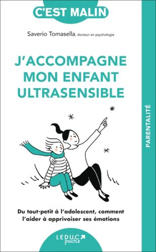 J''accompagne mon enfant ultrasensible : du tout-petit à l''adolescent, comment l''aider à apprivois