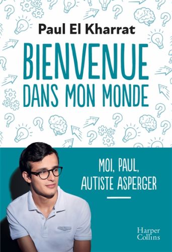 Bienvenue dans mon monde : moi, paul, autiste asperger