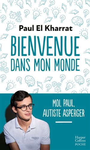 Bienvenue dans mon monde : moi, paul, autiste asperger