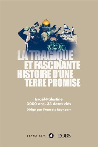 La tragique et fascinante histoire d''une terre promise : israël-palestine : 3000 ans, 33 dates-clés