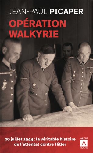 Opération walkyrie : stauffenberg et la véritable histoire de l'attentat contre hitler, archipoche,