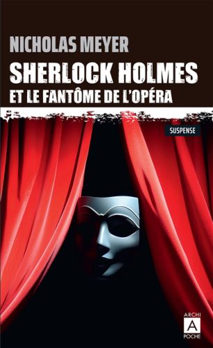 Sherlock holmes et le fantôme de l'opéra : d'après les mémoires du dr john watson, archipoche, 839