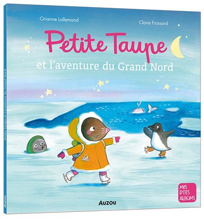 Petite taupe et l'aventure du grand nord, mes p'tits albums