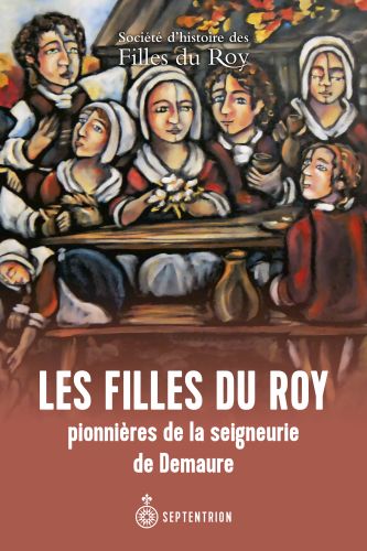 Les filles du roy pionnières de la seigneurie de demaure