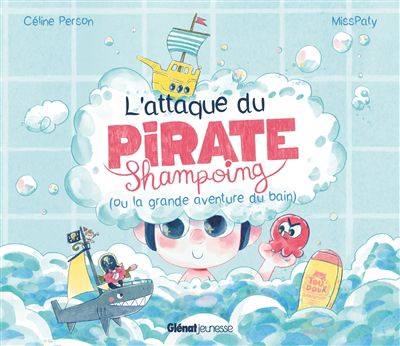 L' attaque du pirate shampoing (ou la grande aventure du bain)