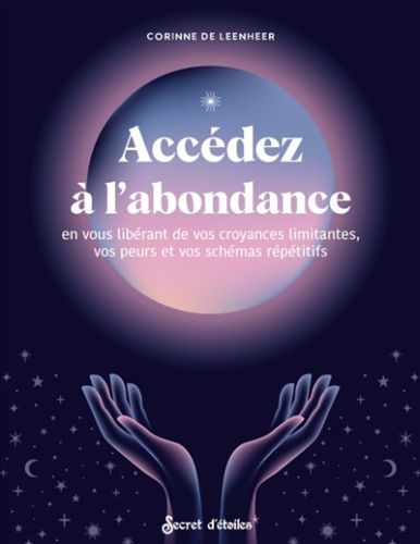 Accédez à l'abondance en vous libérant de vos croyances limitantes, vos peurs et vos schémas répétitifs