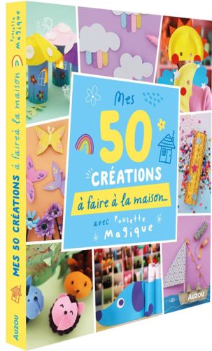 Mes 50 créations à faire à la maison...